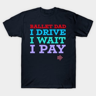 BALLET DAD, DRIVE, WAIT, PAY T-Shirt